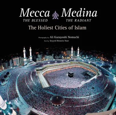 La Mecque la bienheureuse, Médine la rayonnante (Edition Export) : Les villes les plus saintes de l'islam - Mecca the Blessed, Medina the Radiant (Export Edition): The Holiest Cities of Islam