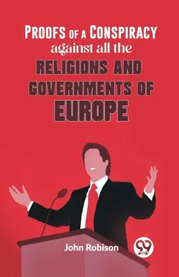 Preuves d'une conspiration contre toutes les religions et tous les gouvernements d'Europe - Proofs Of A Conspiracy Against All The Religions And Governments Of Europe