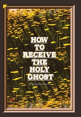 Comment recevoir le Saint-Esprit - How to Receive the Holy Ghost
