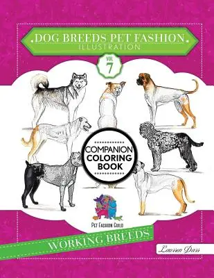 Dog Breeds Pet Fashion Illustration Encyclopedia Coloring Companion Book : Volume 7 Races de travail - Dog Breeds Pet Fashion Illustration Encyclopedia Coloring Companion Book: Volume 7 Working Breeds