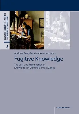 La connaissance fugitive : La perte et la préservation des connaissances dans les zones de contact culturel - Fugitive Knowledge: The Loss and Preservation of Knowledge in Cultural Contact Zones