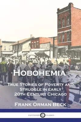 Hobohemia : Histoires vraies de pauvreté et de lutte dans le Chicago du début du 20e siècle - Hobohemia: True Stories of Poverty and Struggle in early 20th Century Chicago