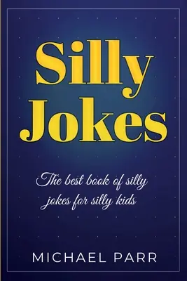 Blagues idiotes : Le meilleur livre de blagues idiotes pour les enfants idiots - Silly Jokes: The best book of silly jokes for silly kids