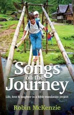 Chansons du voyage : La vie, l'amour et le rire dans un projet de traduction de la Bible - Songs on the Journey: Life, love and laughter in a Bible translation project