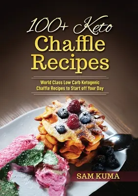 100+ Keto Chaffle Recipes : Recettes de régime cétogène à faible teneur en glucides de classe mondiale pour commencer votre journée - 100+ Keto Chaffle Recipes: World Class Low Carb Ketogenic Diet Recipes to Start off Your Day
