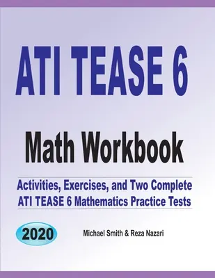 ATI TEAS 6 Math Workbook : Activités, exercices et deux tests pratiques complets de mathématiques ATI TEAS - ATI TEAS 6 Math Workbook: Activities, Exercises, and Two Complete ATI TEAS Mathematics Practice Tests