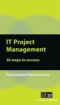 Gestion de projet informatique : 30 étapes pour réussir - IT Project Management: 30 Steps to Success