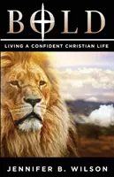L'audace : Vivre une vie chrétienne confiante - Bold: Living a Confident Christian Life