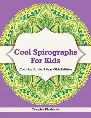 Des spirographes sympas pour les enfants - Livres de coloriage pour les enfants de 9 ans - Cool Spirographs For Kids - Coloring Books 9 Year Olds Edition