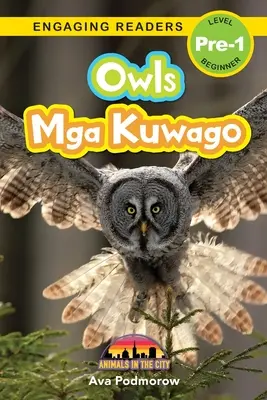 Owls : Bilingue (Anglais/Filipino) (Ingles/Filipino) Mga Kuwago - Animals in the City (Engaging Readers, Level Pre-1) - Owls: Bilingual (English/Filipino) (Ingles/Filipino) Mga Kuwago - Animals in the City (Engaging Readers, Level Pre-1)