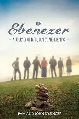 Notre Ebenezer : Un voyage de foi, de famille et d'agriculture - Our Ebenezer: A Journey of Faith, Family, and Farming