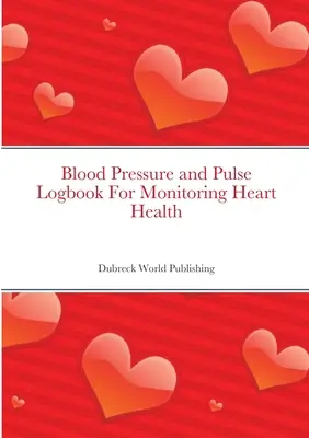 Journal de la tension artérielle et du pouls pour le suivi de la santé cardiaque - Blood Pressure and Pulse Logbook For Monitoring Heart Health