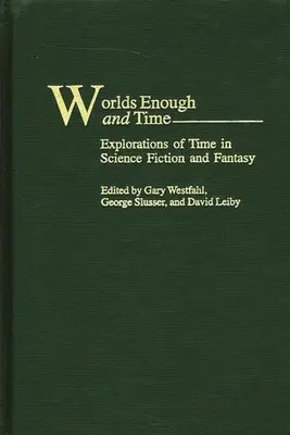 Des mondes suffisants et du temps : Explorations du temps dans la science-fiction et le fantastique - Worlds Enough and Time: Explorations of Time in Science Fiction and Fantasy