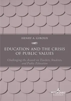 L'éducation et la crise des valeurs publiques : Remettre en question l'assaut contre les enseignants, les étudiants et l'éducation publique - Deuxième édition - Education and the Crisis of Public Values: Challenging the Assault on Teachers, Students, and Public Education - Second edition