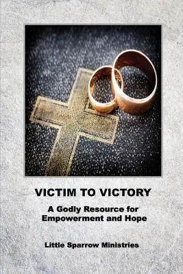 De la victime à la victoire : Une ressource pieuse pour la responsabilisation et l'espoir - Victim to Victory: A Godly Resource for Empowerment and Hope