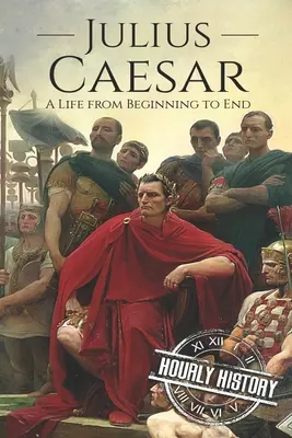 Jules César : Une vie du début à la fin - Julius Caesar: A Life From Beginning to End