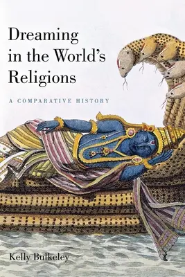 Le rêve dans les religions du monde : Une histoire comparée - Dreaming in the World's Religions: A Comparative History