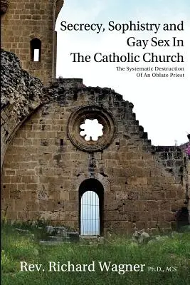 Le secret, la sophistique et le sexe homosexuel dans l'Église catholique : La destruction systématique d'un prêtre oblat - Secrecy, Sophistry and Gay Sex In The Catholic Church: The Systematic Destruction of an Oblate Priest