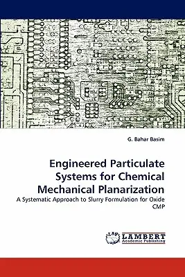 Systèmes particulaires conçus pour la planarisation chimico-mécanique - Engineered Particulate Systems for Chemical Mechanical Planarization