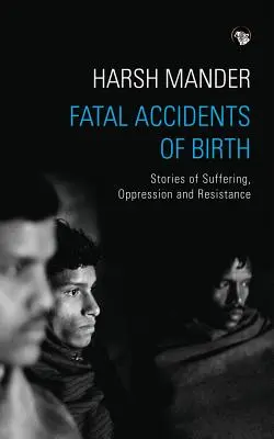 Fatal Accidents of Birth : Histoires de souffrance, d'oppression et de résistance - Fatal Accidents of Birth: Stories of Suffering, Oppression and Resistance