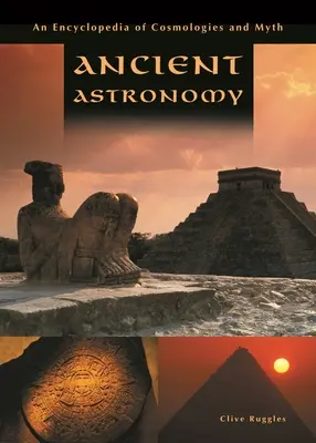 Astronomie ancienne : Une encyclopédie des cosmologies et des mythes - Ancient Astronomy: An Encyclopedia of Cosmologies and Myth