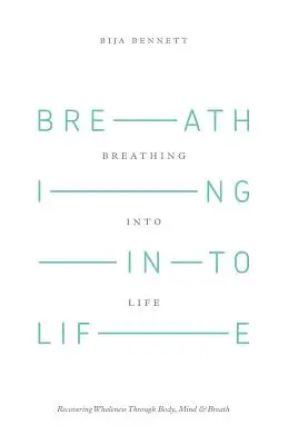 Respirer la vie : Retrouver la plénitude par le corps, l'esprit et le souffle - Breathing Into Life: Recovering Wholeness Through Body, Mind & Breath