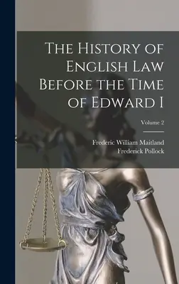 L'histoire du droit anglais avant Édouard Ier ; volume 2 - The History of English Law Before the Time of Edward I; Volume 2