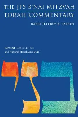 Bere'shit (Genèse 1:1-6:8) et Haftarah (Isaïe 42:5-43:10) : Commentaire de la Torah B'Nai Mitzvah du JPS - Bere'shit (Genesis 1:1-6:8) and Haftarah (Isaiah 42:5-43:10): The JPS B'Nai Mitzvah Torah Commentary