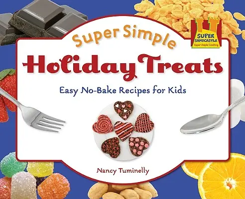 Des gâteries de vacances super simples : Recettes faciles sans cuisson pour les enfants : Recettes faciles sans cuisson pour les enfants - Super Simple Holiday Treats: Easy No-Bake Recipes for Kids: Easy No-Bake Recipes for Kids