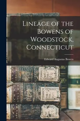 La lignée des Bowens de Woodstock, Connecticut - Lineage of the Bowens of Woodstock, Connecticut