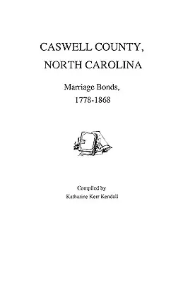 Comté de Caswell, Caroline du Nord, actes de mariage, 1778-1868 - Caswell County, North Carolina, Marriage Bonds, 1778-1868