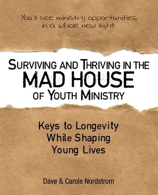 Survivre et prospérer dans la maison folle du ministère de la jeunesse : Les clés de la longévité tout en façonnant de jeunes vies - Surviving and Thriving in the Mad House of Youth Ministry: Keys to Longevity While Shaping Young Lives