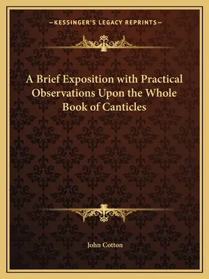 Un bref exposé avec des observations pratiques sur l'ensemble du livre des Cantiques - A Brief Exposition with Practical Observations Upon the Whole Book of Canticles