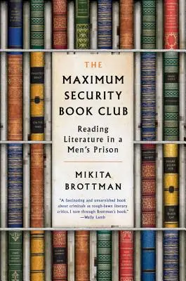 Le club de lecture de la sécurité maximale : Lire la littérature dans une prison pour hommes - The Maximum Security Book Club: Reading Literature in a Men's Prison