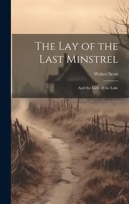 L'histoire du dernier ménestrel : Et la Dame du Lac - The Lay of the Last Minstrel: And the Lady of the Lake
