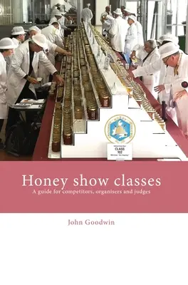 Classes d'exposition de miel : Un guide pour les concurrents, les organisateurs et les juges - Honey show classes: A guide for competitors, organisers and judges