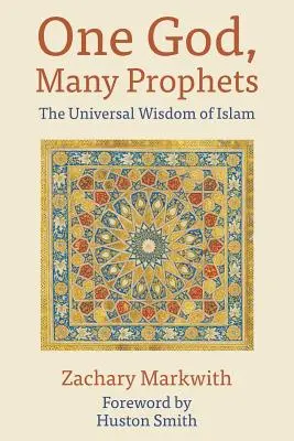 Un seul Dieu, plusieurs prophètes : La sagesse universelle de l'islam - One God, Many Prophets: The Universal Wisdom of Islam