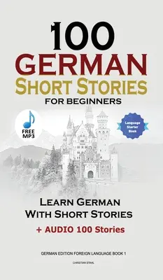 100 histoires courtes allemandes pour débutants Apprendre l'allemand avec des histoires + audio : (Édition allemande langue étrangère Livre 1) - 100 German Short Stories for Beginners Learn German With Stories + Audio: (German Edition Foreign Language Book 1)