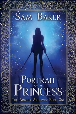 Portrait d'une princesse : Les Archives Arbour : Livre 1 - Portrait Of A Princess: The Arbour Archives: Book One