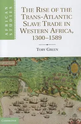 L'essor de la traite négrière transatlantique en Afrique de l'Ouest, 1300 1589 - The Rise of the Trans-Atlantic Slave Trade in Western Africa, 1300 1589