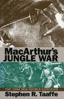 La guerre de la jungle de Macarthur : la campagne de 1944 en Nouvelle-Guinée - Macarthur's Jungle War: The 1944 New Guinea Campaign