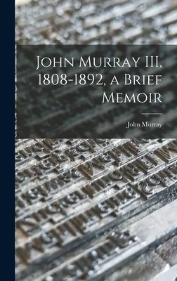 John Murray III, 1808-1892, un bref mémoire - John Murray III, 1808-1892, a Brief Memoir