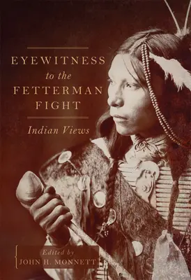 Témoin oculaire du combat de Fetterman : le point de vue des Indiens - Eyewitness to the Fetterman Fight: Indian Views