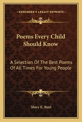 Poèmes que chaque enfant devrait connaître : Une sélection des meilleurs poèmes de tous les temps pour les jeunes - Poems Every Child Should Know: A Selection Of The Best Poems Of All Times For Young People
