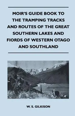 Moir's Guide Book to the Tramping Tracks and Routes of the Great Southern Lakes and Fiords of Western Otago and Southland (Livre-guide de Moir sur les pistes et les itinéraires de tramping des grands lacs et fjords du sud de l'Australie) - Moir's Guide Book to the Tramping Tracks and Routes of the Great Southern Lakes and Fiords of Western Otago and Southland