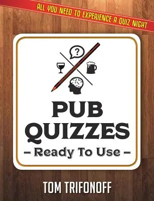 Pub Quizzes Ready To Use : Tout ce dont vous avez besoin pour faire l'expérience d'un quiz de pub - Pub Quizzes Ready To Use: All You Need To Experience A Pub Quiz