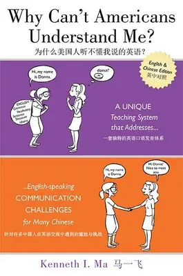Pourquoi les Américains ne me comprennent-ils pas ? Un système d'enseignement unique qui répond aux difficultés de communication en anglais de nombreux Chinois - Why Can't Americans Understand Me?: A Unique Teaching System That Addresses English-Speaking Communication Challenges for Many Chinese