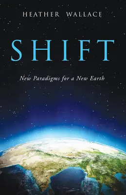 Shift : De nouveaux paradigmes pour une nouvelle terre - Shift: New Paradigms for a New Earth