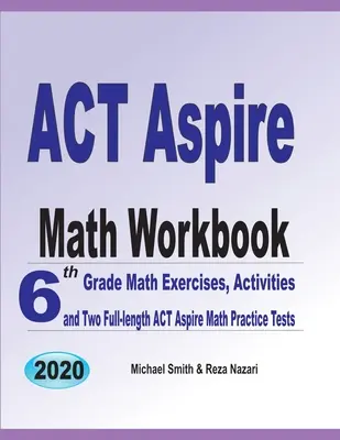 ACT Aspire Math Workbook : 6th Grade Math Exercises, Activities, and Two Full-Length ACT Aspire Math Practice Tests (en anglais) - ACT Aspire Math Workbook: 6th Grade Math Exercises, Activities, and Two Full-Length ACT Aspire Math Practice Tests