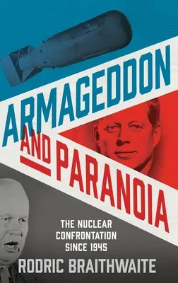 Armageddon et paranoïa : La confrontation nucléaire depuis 1945 - Armageddon and Paranoia: The Nuclear Confrontation Since 1945